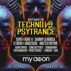 Techno vs Psytrance March @MyAeon