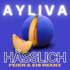 Ayliva - Hässlich (FEIER & EIS Remix)