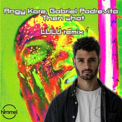 Gabriel Padrevita , Angy Kore - Then What (  Lulu Remix Cut )