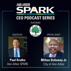 Ann Arbor SPARK CEO Podcast: Milton Dohoney Jr., City of Ann Arbor