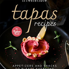 View EBOOK 🗸 Irresistible Tapas Recipes: Appetizers and Snacks to Please Everyone by