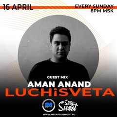 Aman Anand Guest Mix - LUCHiSVETA By Sister Sweet