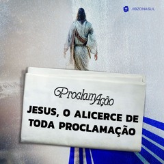 Paulo Araújo - JESUS, O ALICERCE DE TODA PROCLAMAÇÃO (19.05.24)