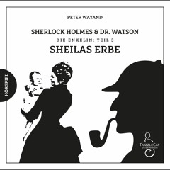 Sherlock Holmes & Dr. Watson - Die Enkelin (03) Sheilas Erbe (Hörspiel komplett, Februar 2020)