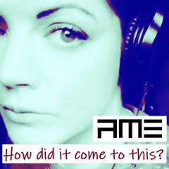 How Did It Come To This? #AME