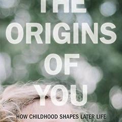 [Get] PDF EBOOK EPUB KINDLE The Origins of You: How Childhood Shapes Later Life by  J