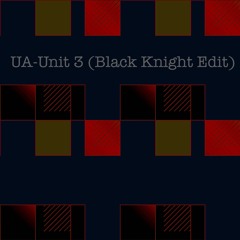 UA - Unit 3 (Black Knight Edit) - Full Version out 26/4/2024
