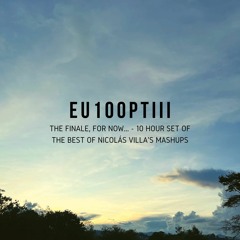 [SECOND-HALF] EU Episode 100 Part III - 10 Hour Set of The Best Of Nicolás Villa's Mashups