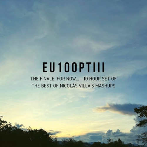 [FIRST-HALF] EU Episode 100 Part III - 10 Hour Set of The Best Of Nicolás Villa's Mashups