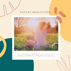 Nature Meditation. - WELCOMETOTHENEXTLEVEL