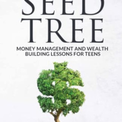 [Access] EPUB 📒 The Seed Tree: Money Management and Wealth Building Lessons for Teen