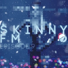 Skinny FM - Episode 9 [A STATE OF SKINNY]