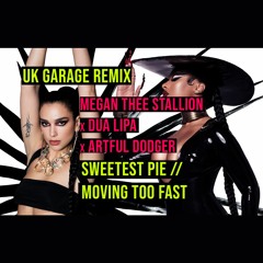 Megan Thee Stallion x Dua Lipa x Artful Dodger // Sweetest Pie - Moving Too Fast (UK Garage Remix)