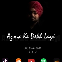 Azma ke Dekh layi