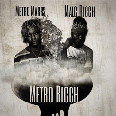 Malc Ricch X Metro Marrs X Metro Ricch