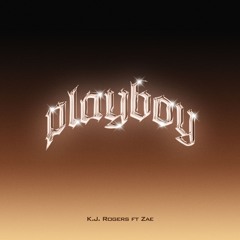 KJ Rogers ft ZÆ "PLAYBOY"