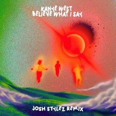 Believe What I Say (Josh Stylez Remix)