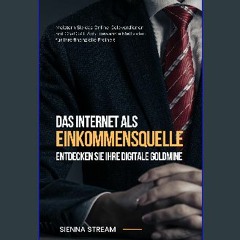 [PDF READ ONLINE] 📖 Das Internet als Einkommensquelle. Entdecken Sie Ihre digitale Goldmine. 3-te