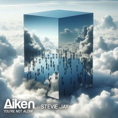 Aiken Ft Stevie Jay - Youre Not Alone