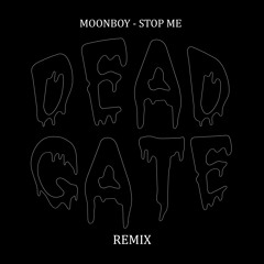 MOONBOY - STOP ME (DEAD GATE Remix)[FREE DOWNLOAD]