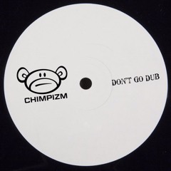 DON'T GO DUB - CHIMPIZM