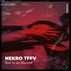 Nekro TFFV - Fear is an Illusion [COUPF072]