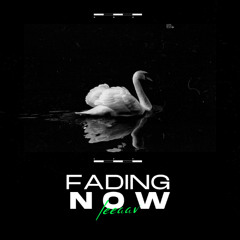 FADING NOW
