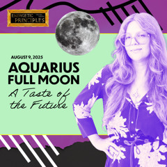AQUARIUS FULL MOON 2025 - A Taste of the Future