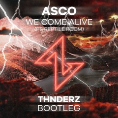 ASCO - We Come Alive (feat. Reptile Room) (THNDERZ Bootleg)[SUPPORTED BY ASCO]