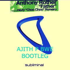 anthony rother - father (Ajith p bwe bootleg)