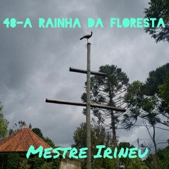 48-A Rainha da Floresta(Mestre Irineu) versao alternativa Leo da Montanha .mp3