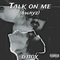 D3TOX - TALK ON ME (6wayz)