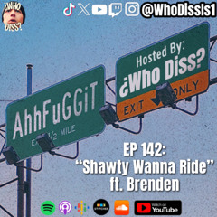 Shawty Wanna Ride ft. Brenden | EP 142