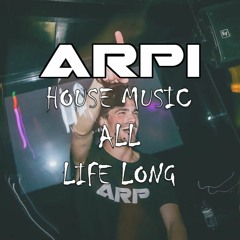 ARPI SET- "HOUSE MUSIC ALL LIFE LONG"
