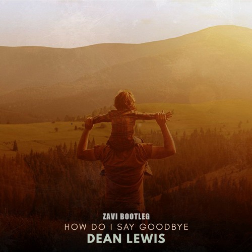 How Do I Say Goodbye (ZAVI Bootleg) /// FREE DOWNLOAD \\\
