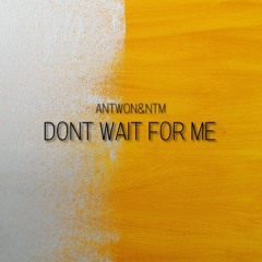 Don't Wait for Me (Original MIx)