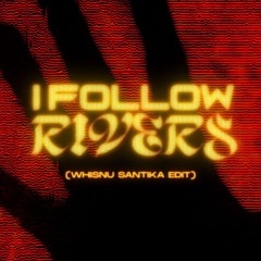 I FOLLOW RIVERS (WHISNU SANTIKA EDIT)
