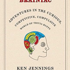 View [EBOOK EPUB KINDLE PDF] Brainiac: Adventures in the Curious, Competitive, Compul