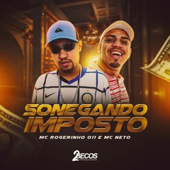 MC Rogerinho 011 & MC Neto - Sonegando Imposto ( Deejhay HB )