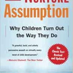 FREE EPUB 📨 The Nurture Assumption: Why Children Turn Out the Way They Do, Revised a