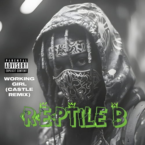 Reptile B - Working Girl (CA$TLE Remix)