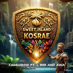 My sweet island KOSRAE!! tamuboii ft. Bee and aWa