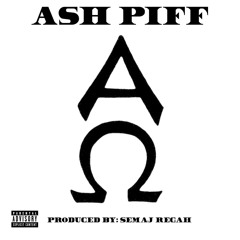 Ash Piff- Alpha Omega (Prod By Semaj Regah)