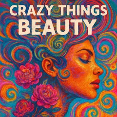 Crazy Things Beauty