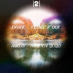 |2| Dastic - Figure It Out X MIKUS - MAIDEN 2020