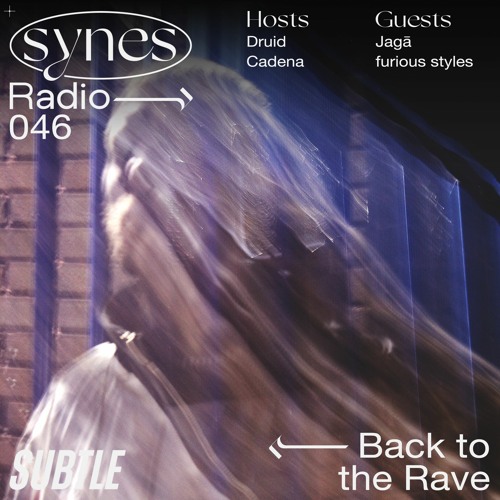 SYNES Radio 046: Back to the Rave Special w/ furious styles & Jagā on Subtle 07/08/2