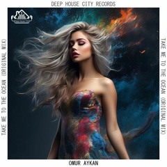 Omur Aykan - Take Me to the Ocean [DeepHouseCity Records]