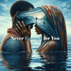 Never Enough for You