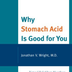 DOWNLOAD KINDLE 🖊️ Why Stomach Acid Is Good for You: Natural Relief from Heartburn,