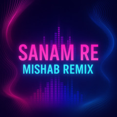 Sanam Re - Mishab Remix